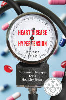 book cover of Heart Disease & Hypertension: Vitamin Therapy™ for a Healthy Heart by&nbsp;Bryant Lusk